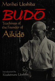 Morihei Ueshiba, Budo: Teachings of the Founder of Aikido, translated by John Stevens, Kodansha International, Tokyo, 1991, the translator's foreword at p. 26 and the whole text.